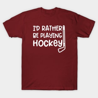 I’d Rather Be Playing Hockey Ice Hockey Field Hockey Cute Funny T-Shirt